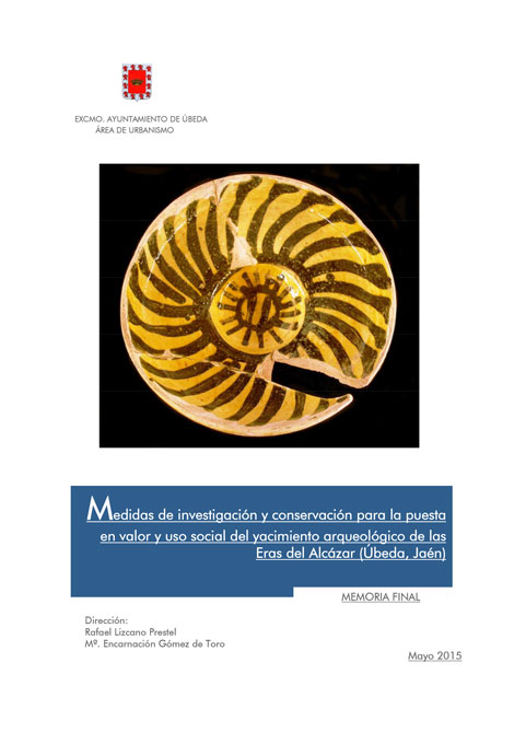 Medidas de investigación y conservación para la puesta en valor y uso social del yacimiento arqueológico de las Eras del Alcázar (Úbeda, Jaén)::MEMORIA FINAL Medidas de investigación y conservación para la puesta en valor y uso social del yacimiento arqueológico de las Eras del Alcázar (Úbeda, Jaén) - MEMORIA FINAL